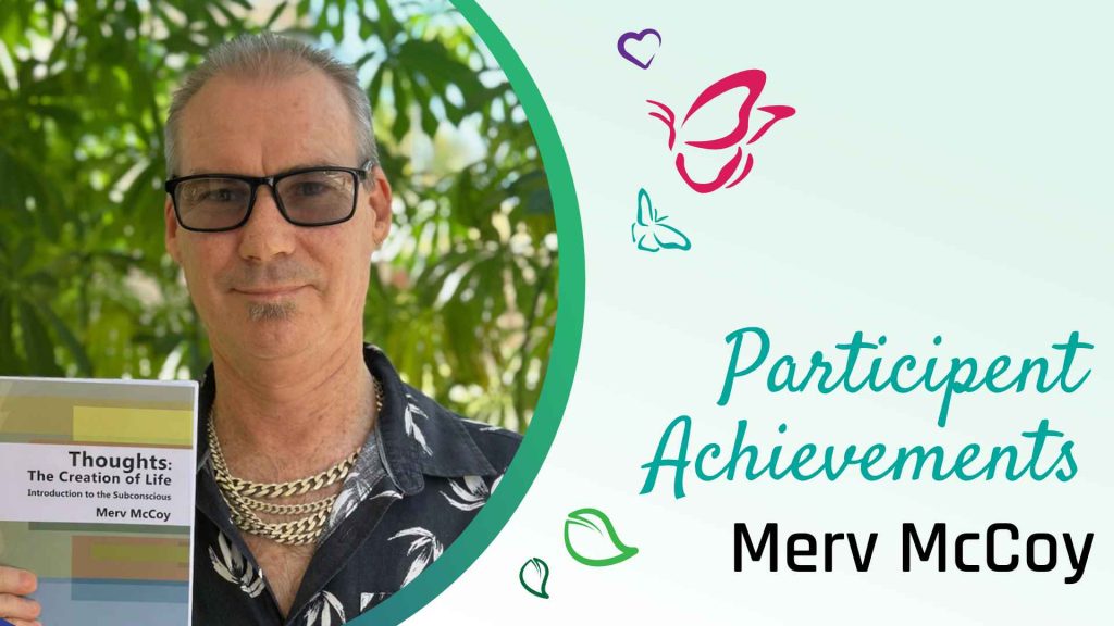 "A person is holding a book titled 'Thoughts: The Creation of Life - Introduction to the Subconscious' by Merv McCoy. The background features green foliage. The right side of the image has text that reads 'Participant Achievements Merv McCoy' with decorative butterflies and leaves.