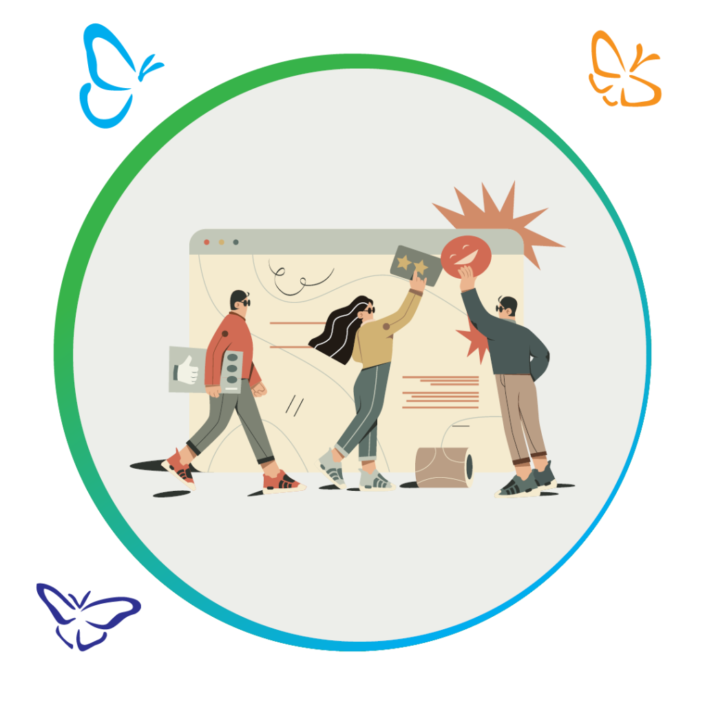 An illustration of people placing positive review icons "Stars and smiling face" on a webpage with a third person walking up holding a sign with a thumbs up. the image is in a circle with a blue and green boarder with butterflies around the outside of the image.