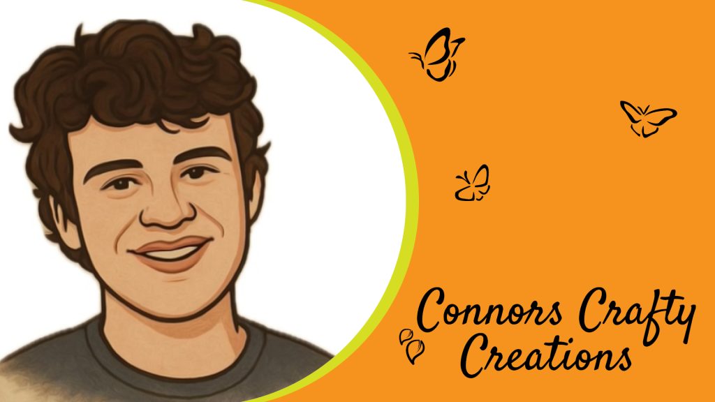 An illustration of a young man smiling. the image in inside a white half circle with a yellow border on the left side of the image. The image is on a orange background with black icons in the right of the image. The icons are two butterflies, leaves and a heart. There is also black text that says Connor's Crafty Creations.