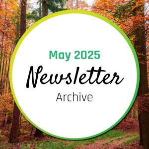 An image of a white circle with the text inside that says May 2025 Newsletter archive. the circle has a green and yellow boarder and is sitting on an image of a autumn forest.