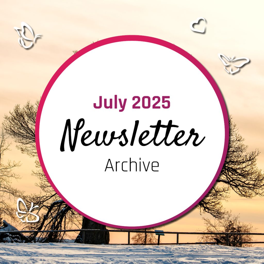 An image of text in a white circle with a purple boarder with text inside the circle that says "July 2025 Newsletter Archive". There are white icons of butterflies and heart around the circle sitting on an image of a tree in winter at sunset.